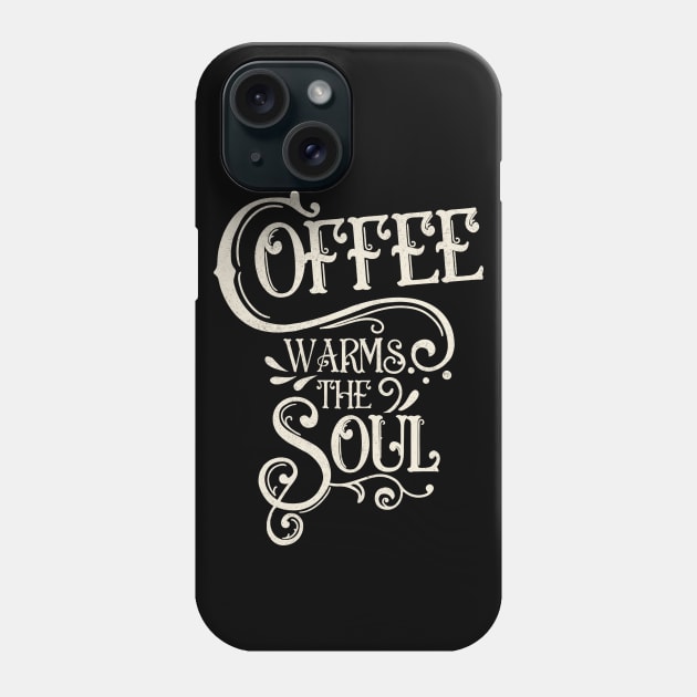 Coffee warms the soul Phone Case by Prita_d