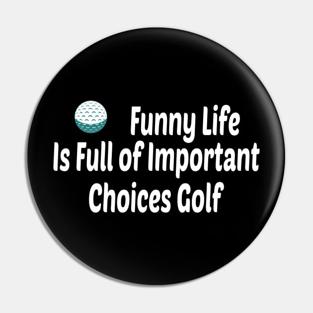 Funny Life is Full of Important Choices Golf Gift for Golfers, Golf Lovers,Golf Funny Quote Pin by wiixyou