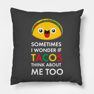 Sometimes I Wonder If Tacos Think About Me Too: Taco Tuesday Taco Lover Gifts Pillow