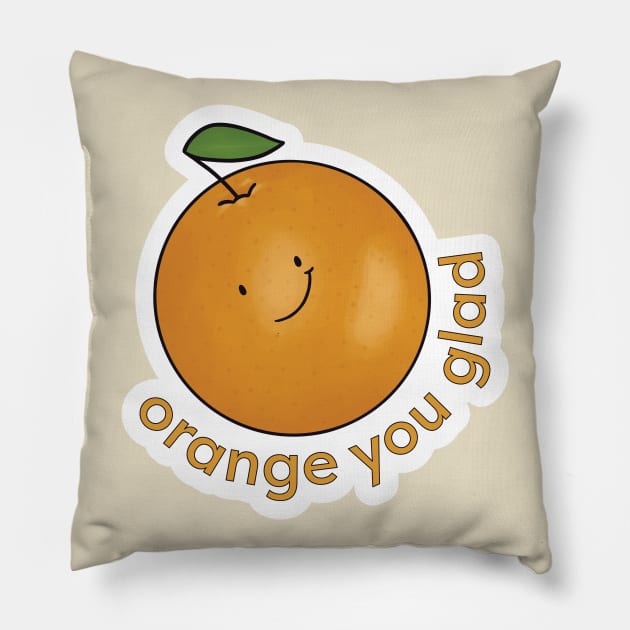 Orange You Glad? Pillow by Unbrokeann