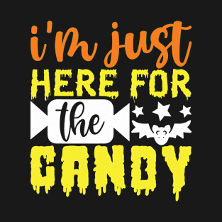 I’m just here for the candy T-Shirt