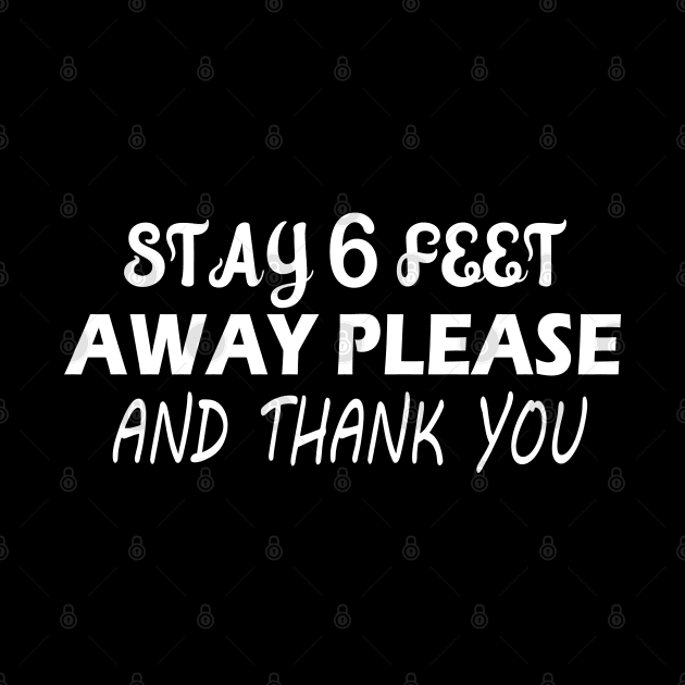 Stay 6 Feet Away Please And Thank You , six Feet by slawers