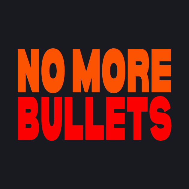 No more bullets by Evergreen Tee