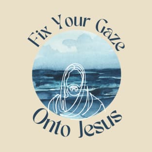 Fix your Gaze onto Jesus T-Shirt