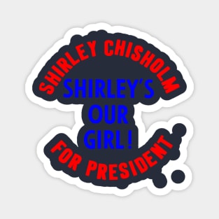 SHIRLEY CHISHOLM-SHIRLEY'S OUR GIRL! Magnet