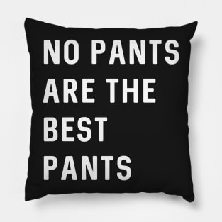 No pants are the best pants Pillow