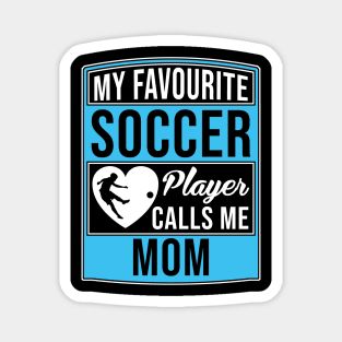 My Favorite Soccer Player Calls Me Mom Tee T-Shirt Magnet