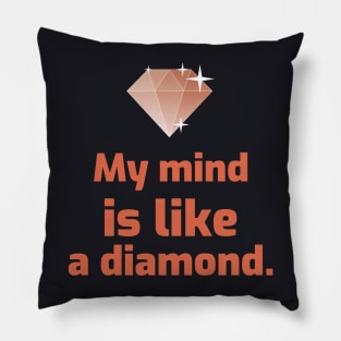 My mind is like a diamond. Pillow