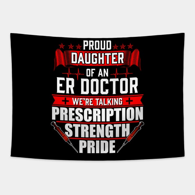 Proud Daughter of an Emergency Room ER Doctor Tapestry by Contentarama