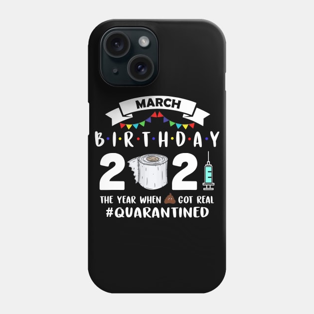 March Birthday 2021 The Year When Got Real Quarantined Phone Case by binnacleenta