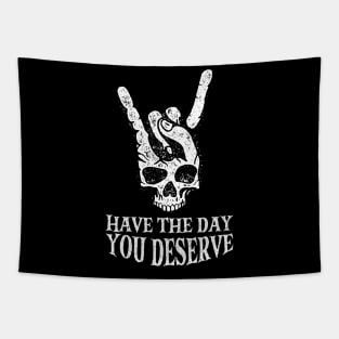 Have The Day You Deserve Tapestry