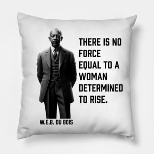 W.E.B. DuBois quote, There is no force equal to a woman Pillow