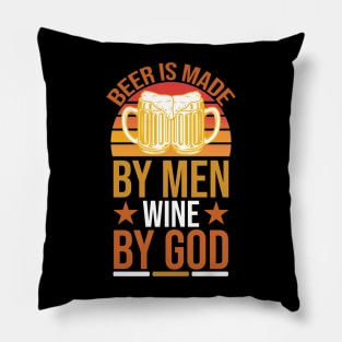 Beer Is Made By Men Wine By God T Shirt For Women Men Pillow