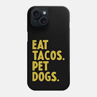 EAT TACOS AND PET DOGS Phone Case