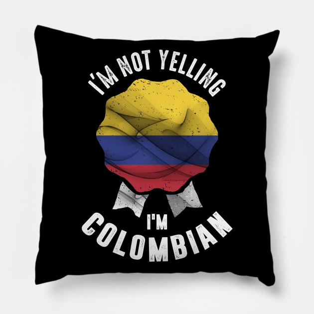 I'm Not Yelling I'm Colombian Pillow by cidolopez