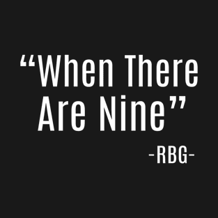 When There Are Nine - RBG T-Shirt