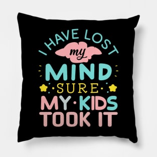 I Have Lost My Mind sure my Kids Took It Pillow