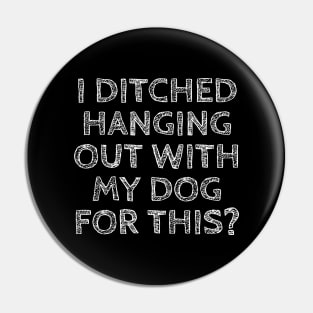 I ditched hanging out with my dog for this? Pin