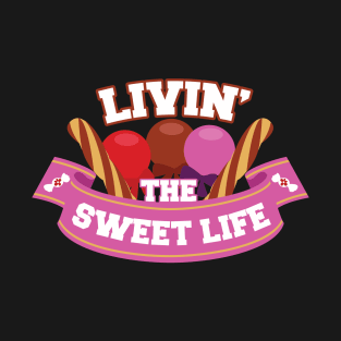 Livin' the Sweet Life T-Shirt