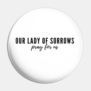 Our Lady of Sorrows pray for us Pin