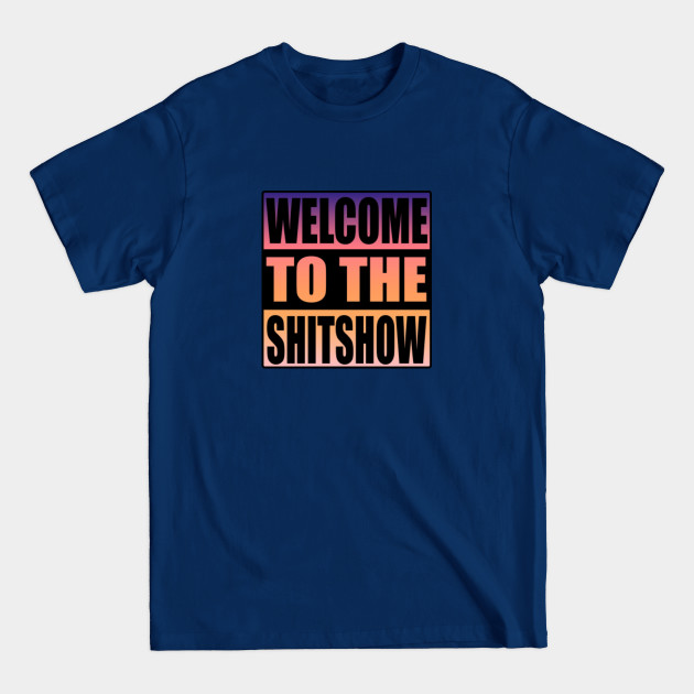 Discover Welcome to the Shitshow Funny - Welcome To The Shitshow Funny Gift - T-Shirt