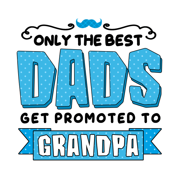 Only the Best Dads Get Promoted to Grandpa by simplecreatives