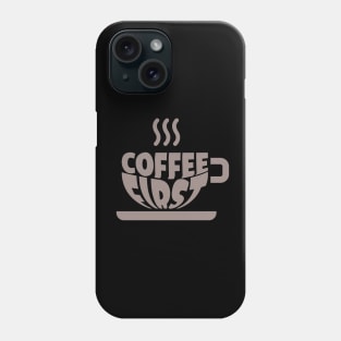 Coffee First Phone Case