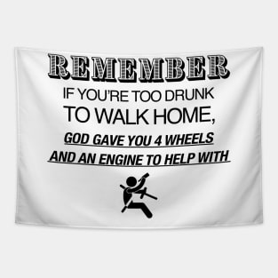 Remember If You’re Too Drunk To Walk Home Tapestry