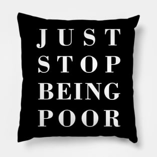 Just stop being poor Pillow