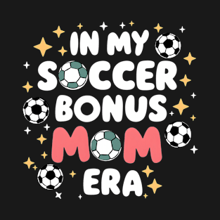 Soccer-Lover Bonus Moms In My Soccer Bonus Mom Era T-Shirt