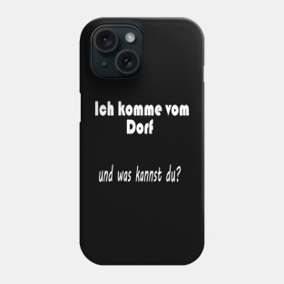 Ich komme vom Dorf und was kannst du ? Phone Case