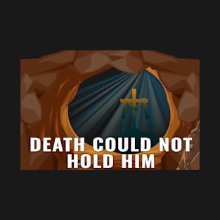 Death Could Not Hold Him T-Shirt