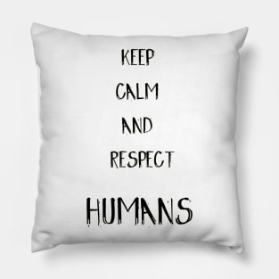 Keep calm and respect Humans Pillow