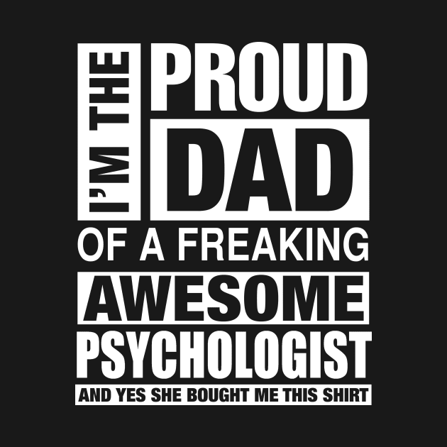 PSYCHOLOGIST Dad - I'm  Proud Dad of Freaking Awesome PSYCHOLOGIST by bestsellingshirts