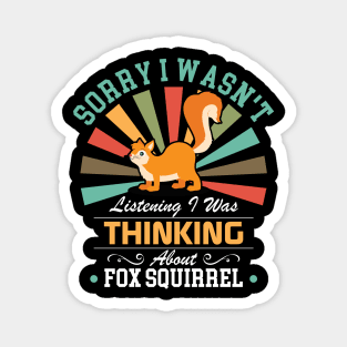 Fox squirrel lovers Sorry I Wasn't Listening I Was Thinking About Fox squirrel Magnet