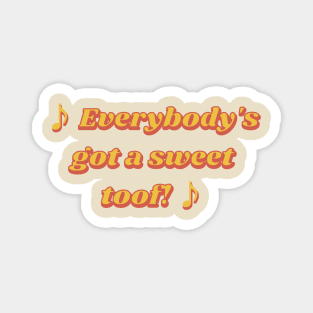 ♪ Everybody's got a sweet toof! ♪ Symone Magnet