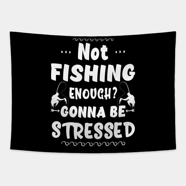 Not Fishing Enough? Gonna Be Stressed Tapestry by Sunil Belidon