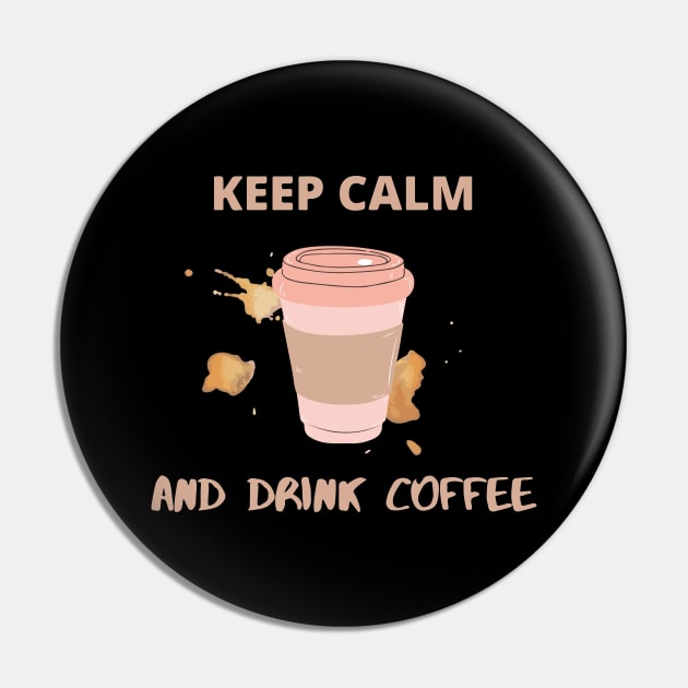 Keep Calm and Drink Coffee Pin by DalalsDesigns