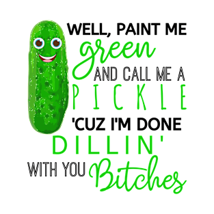 Paint me Green & Call me a Pickle T-Shirt