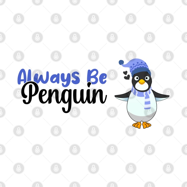 Always be a Penguin, Funny Gift For Penguin Lover by atlShop