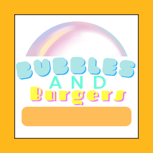 Bubbles And Burgers T-Shirt