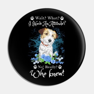 Wait What I Have An Attitude No Really Who Knew, Funny Jack Russell Sayings Pin