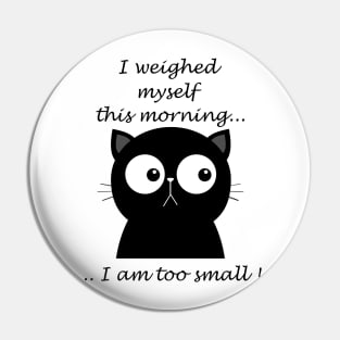 Cat: I weighed myself this morning... Pin