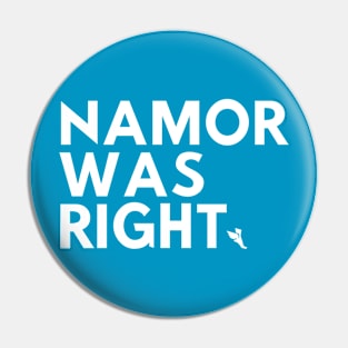 Namor Was Right Pin