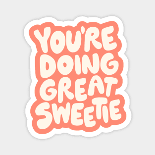 You're Doing Great Sweetie by The Motivated Type in Peach and White Magnet