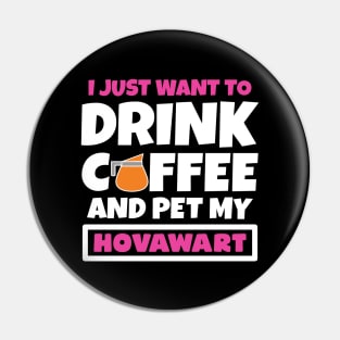 I just want to drink coffee and pet my Hovawart Pin