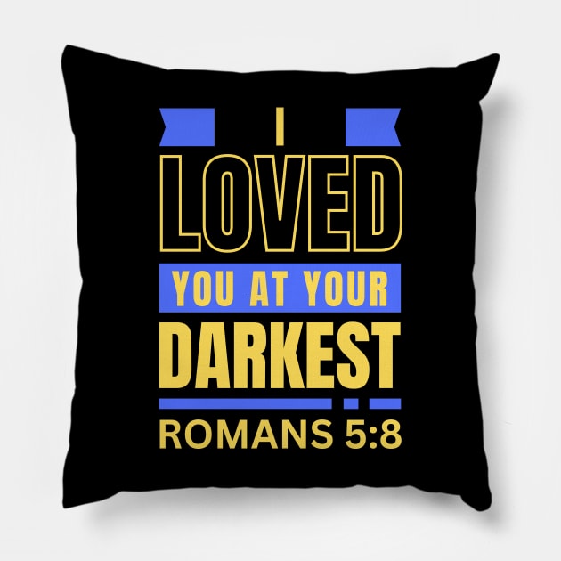 I Loved You At Your Darkest | Bible Verse Romans 5:8 Pillow by All Things Gospel