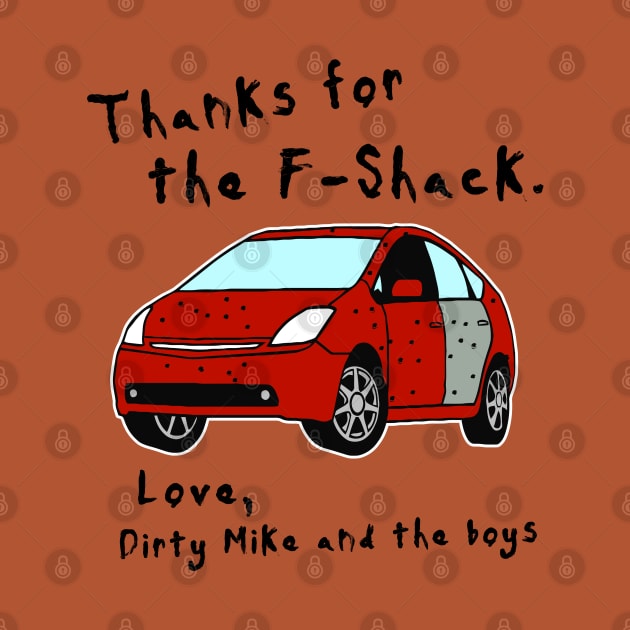 Thanks for the F-Shack. Love Dirty Mike and the Boys by darklordpug