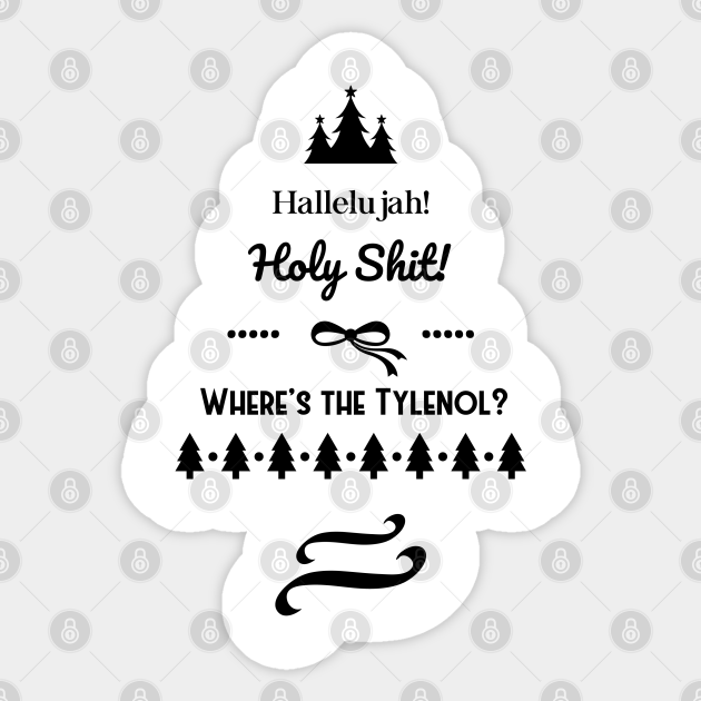 Hallelujah Holy Shit Wheres The Tylenol Clark Griswold Christmas Vacation Christmas Vacation Rant Aufkleber Teepublic De