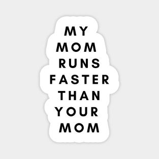 My Mom Runs Faster Than Your Mom Magnet